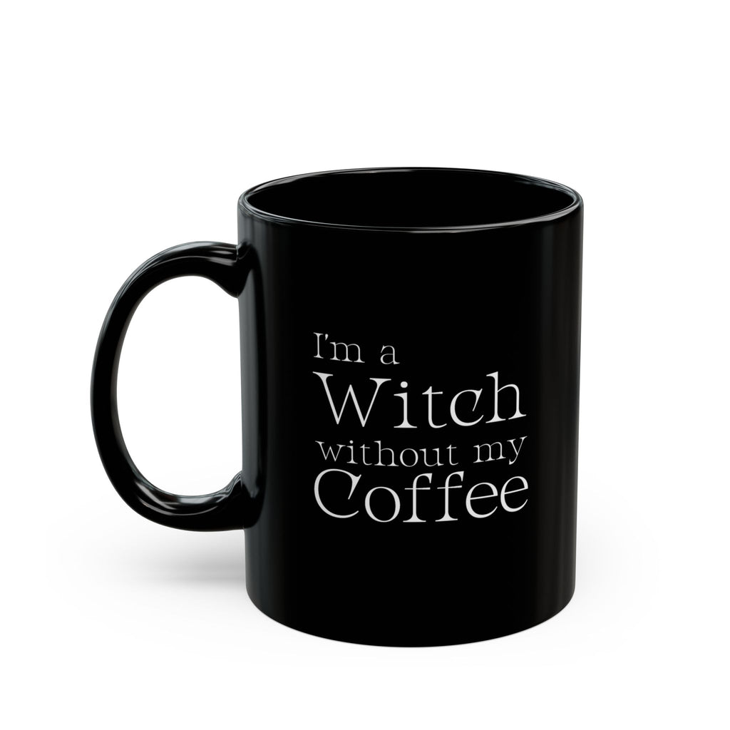 I'm a Witch Without My Coffee Mug by Mystwood Alchemy