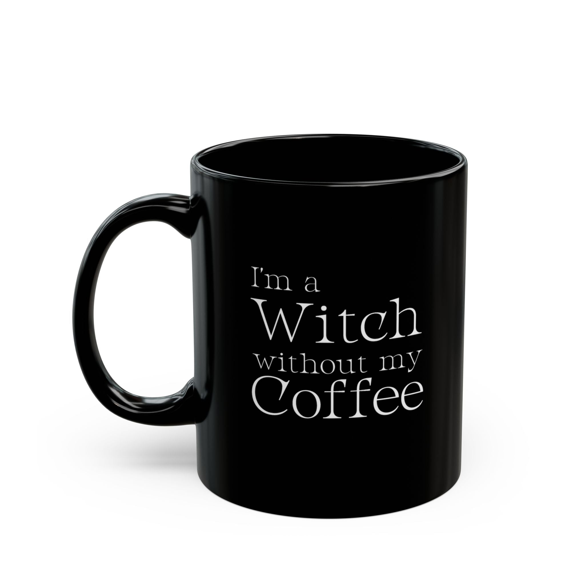 I'm a Witch Without My Coffee Mug by Mystwood Alchemy